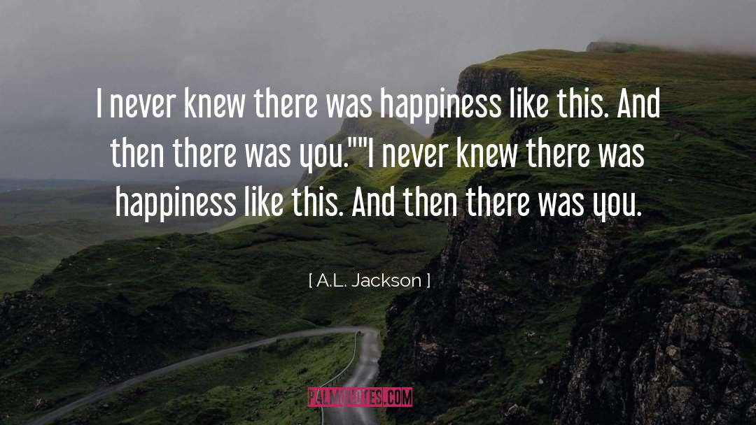 A.L. Jackson Quotes: I never knew there was