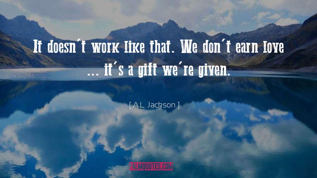 A.L. Jackson Quotes: It doesn't work like that.