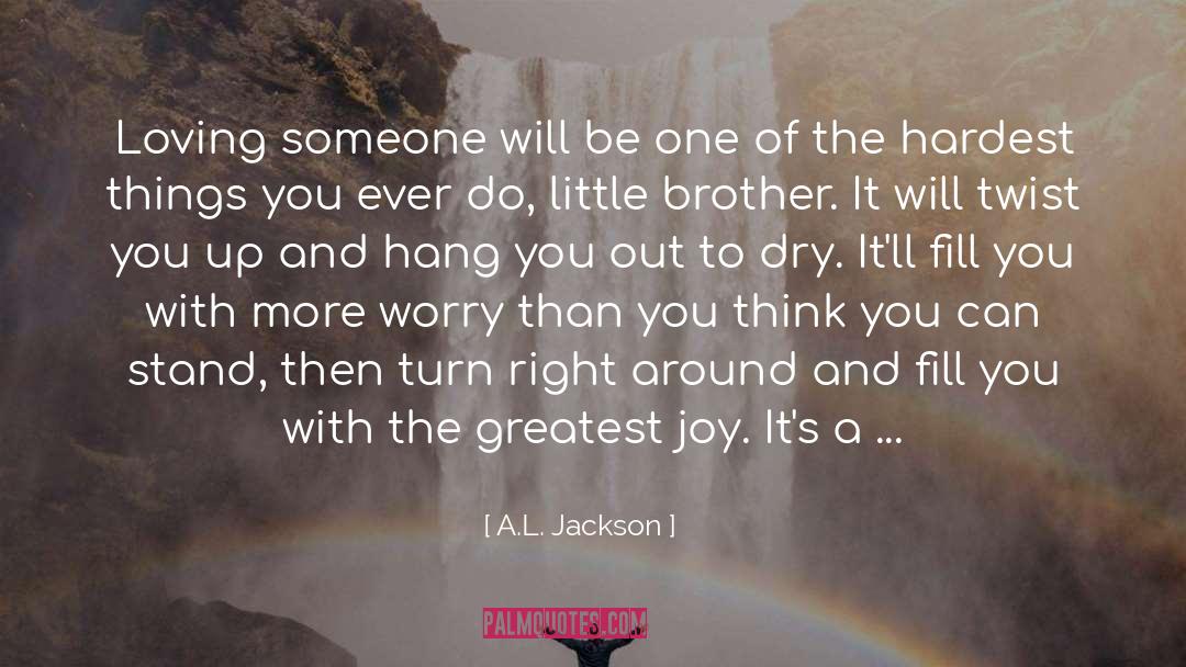 A.L. Jackson Quotes: Loving someone will be one