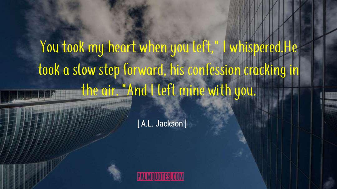 A.L. Jackson Quotes: You took my heart when