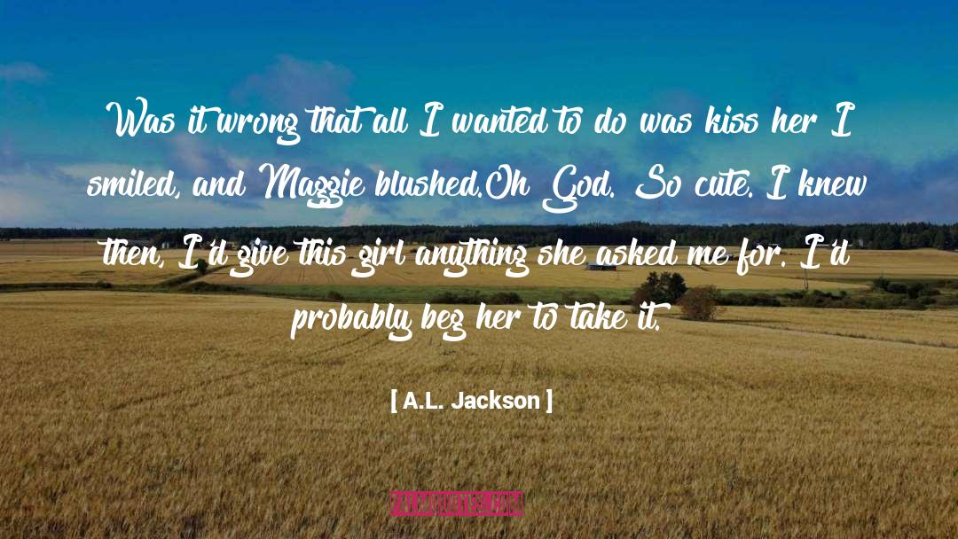 A.L. Jackson Quotes: Was it wrong that all