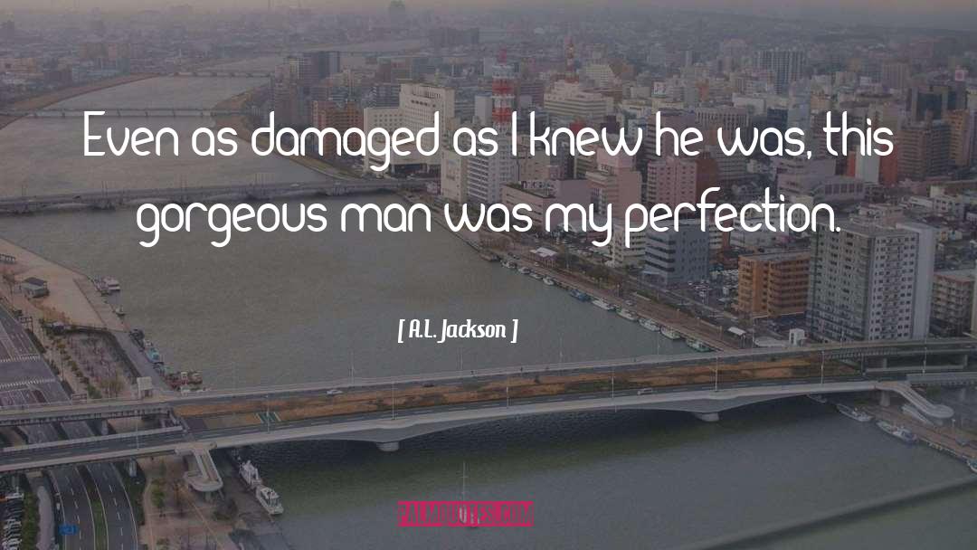 A.L. Jackson Quotes: Even as damaged as I