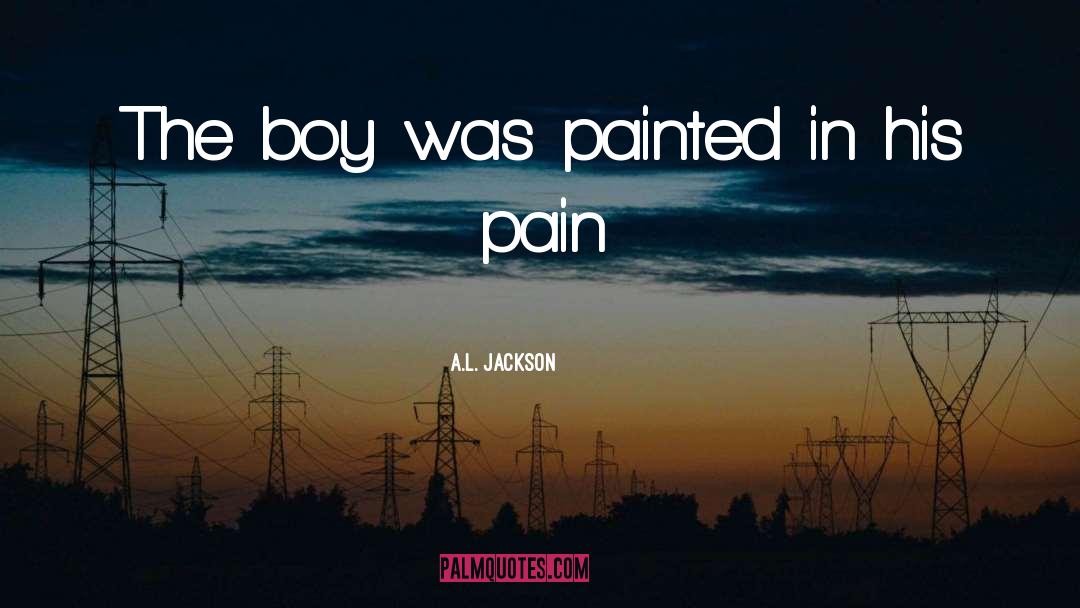 A.L. Jackson Quotes: The boy was painted in