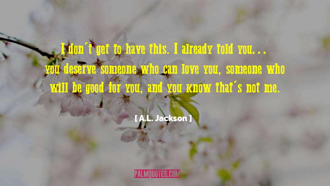 A.L. Jackson Quotes: I don't get to have