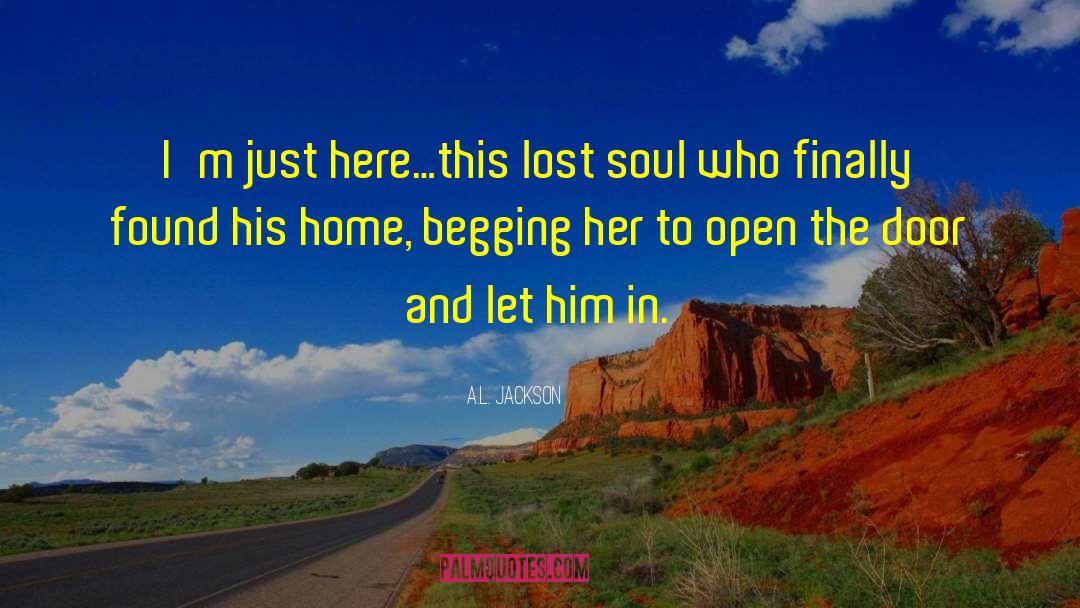 A.L. Jackson Quotes: I'm just here…this lost soul