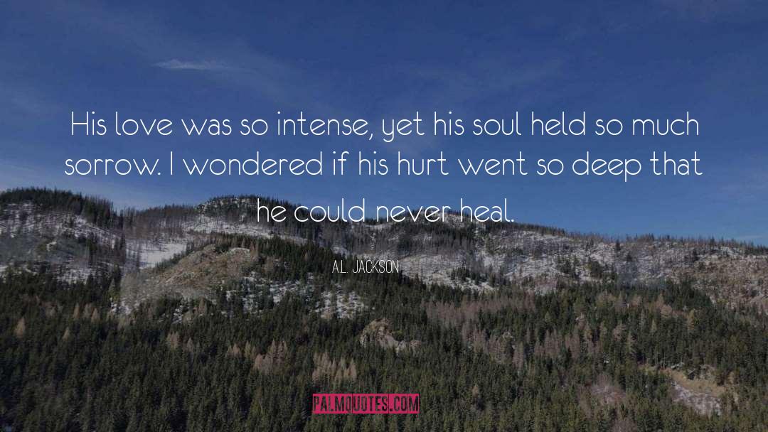 A.L. Jackson Quotes: His love was so intense,