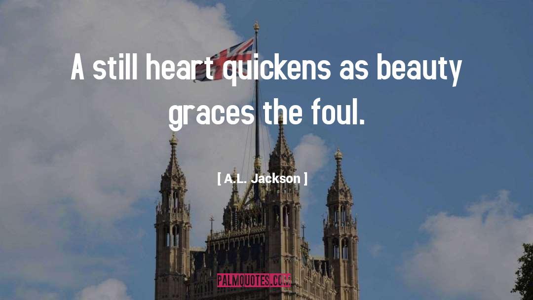 A.L. Jackson Quotes: A still heart quickens as