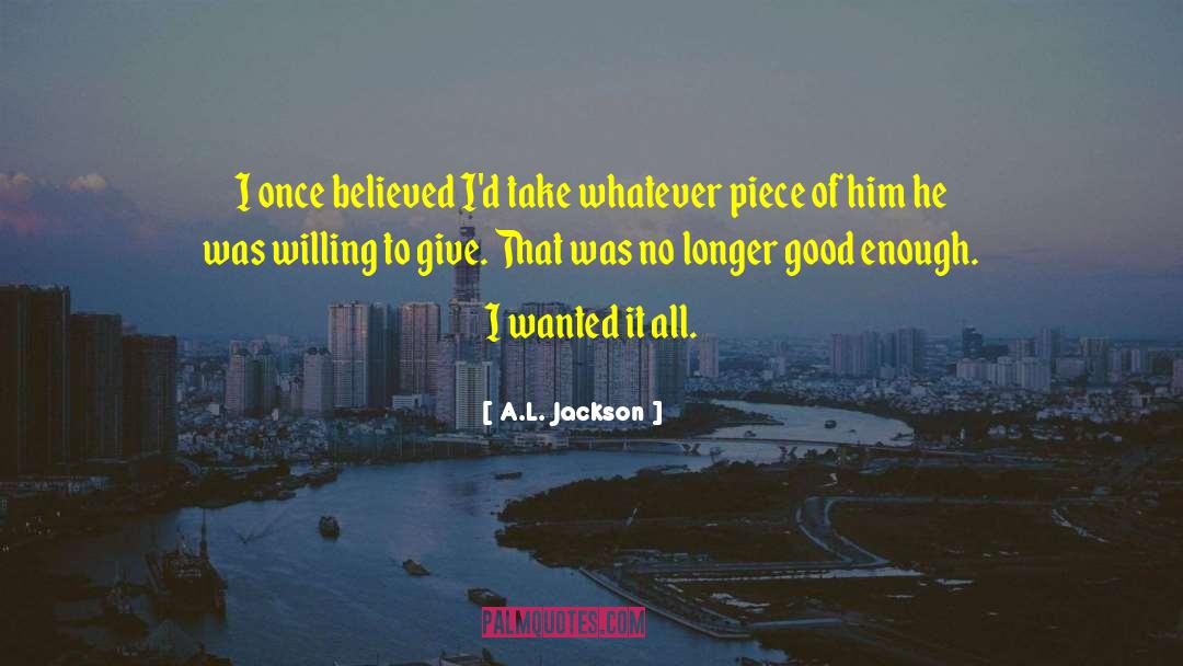 A.L. Jackson Quotes: I once believed I'd take