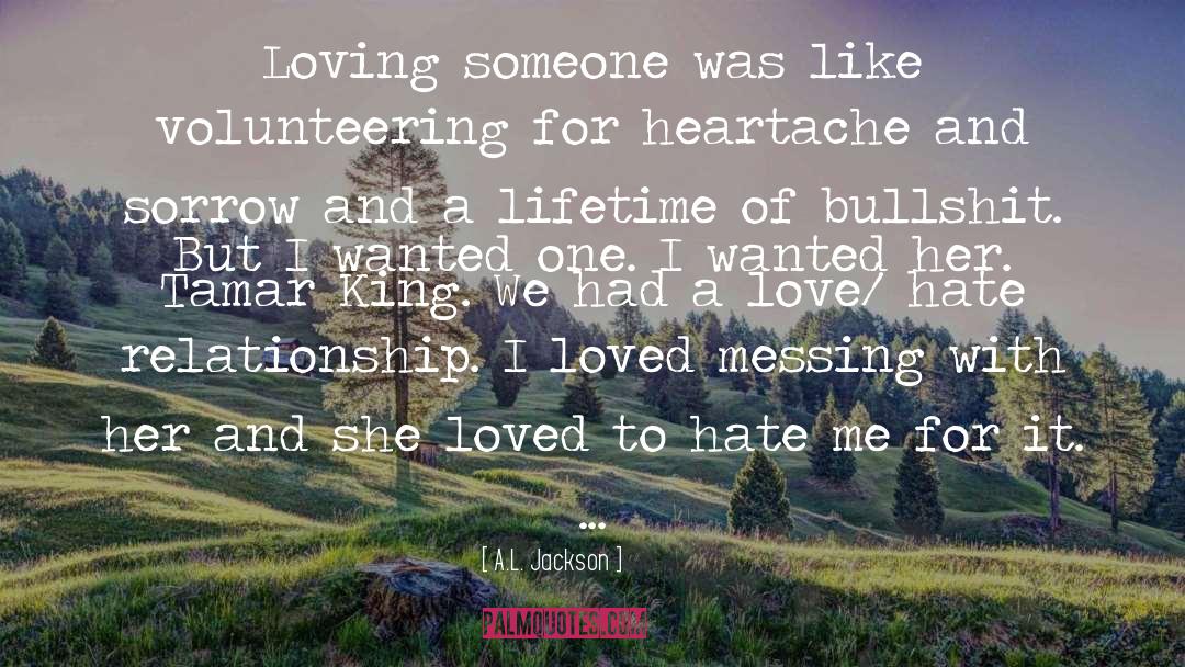 A.L. Jackson Quotes: Loving someone was like volunteering