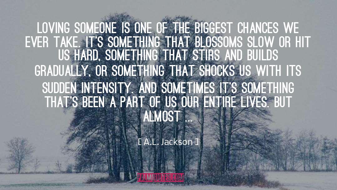 A.L. Jackson Quotes: Loving someone is one of