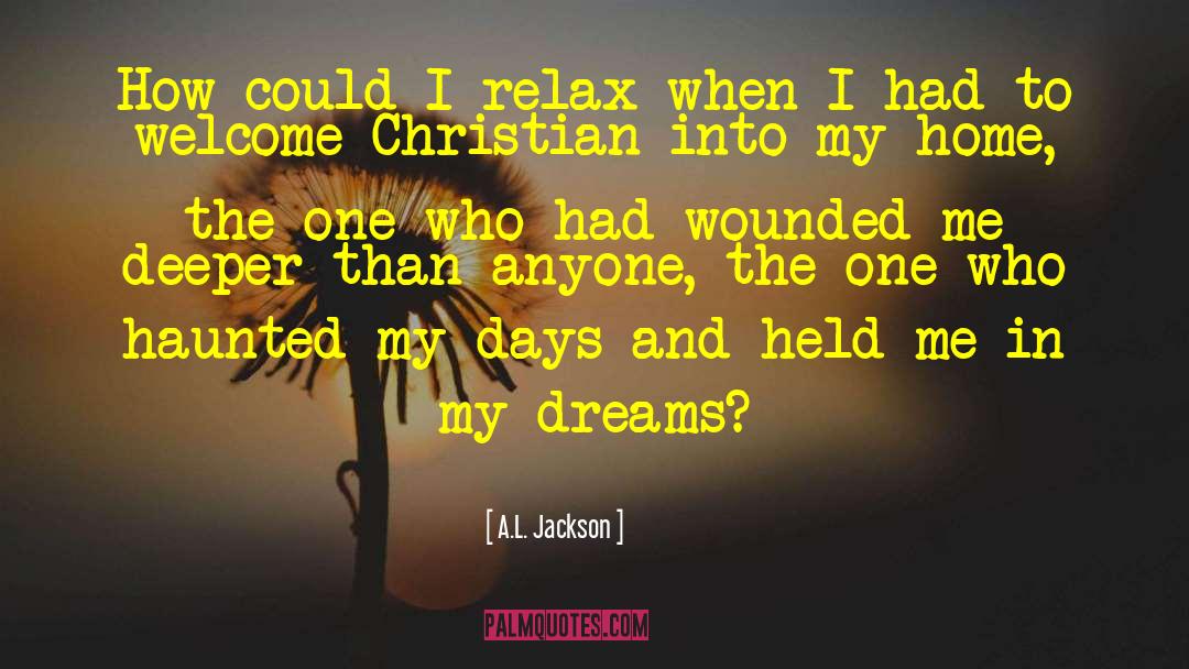 A.L. Jackson Quotes: How could I relax when