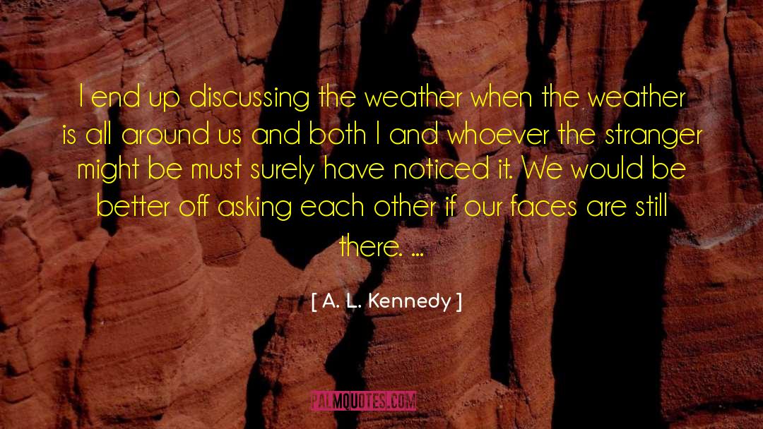 A. L. Kennedy Quotes: I end up discussing the