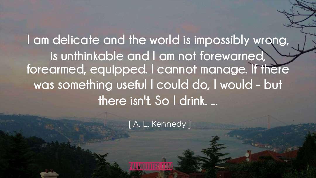 A. L. Kennedy Quotes: I am delicate and the