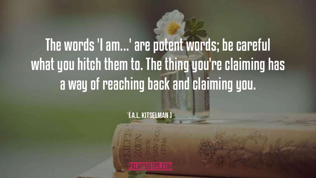 A.L. Kitselman Quotes: The words 'I am...' are