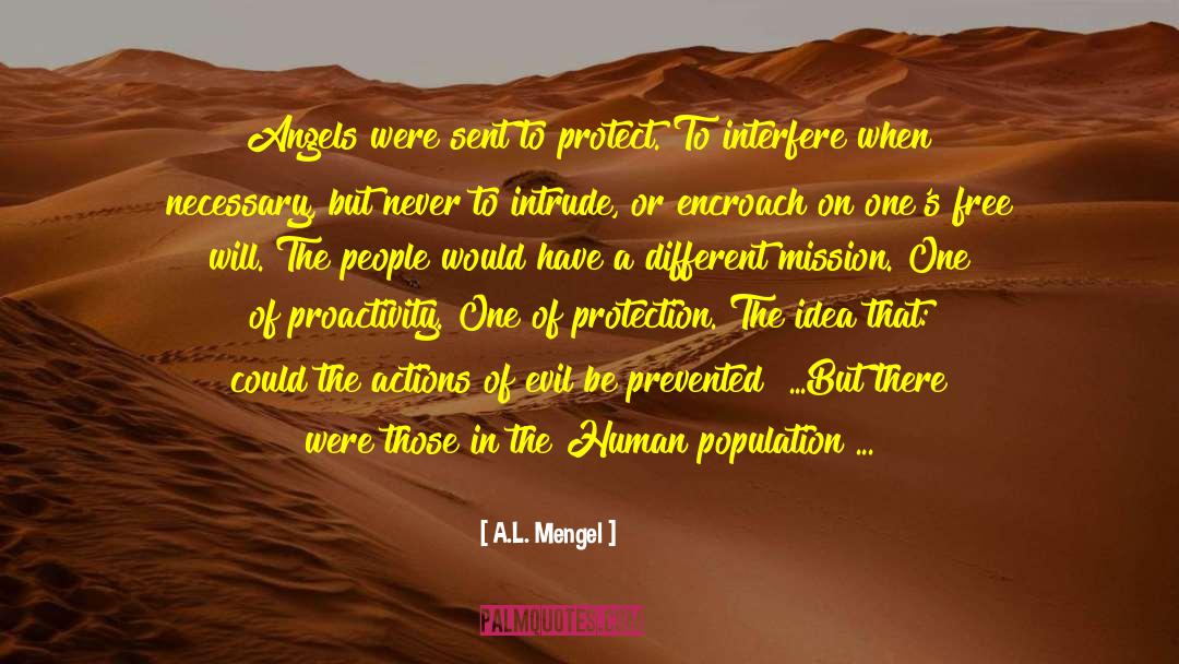 A.L. Mengel Quotes: Angels were sent to protect.