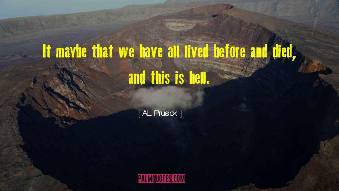 A.L. Prusick Quotes: It maybe that we have