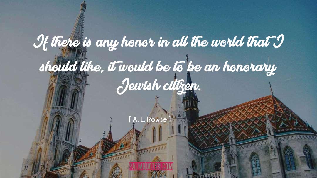 A. L. Rowse Quotes: If there is any honor