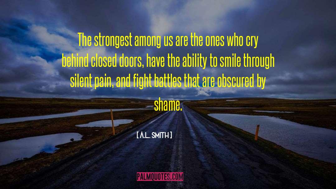 A.L. Smith Quotes: The strongest among us are