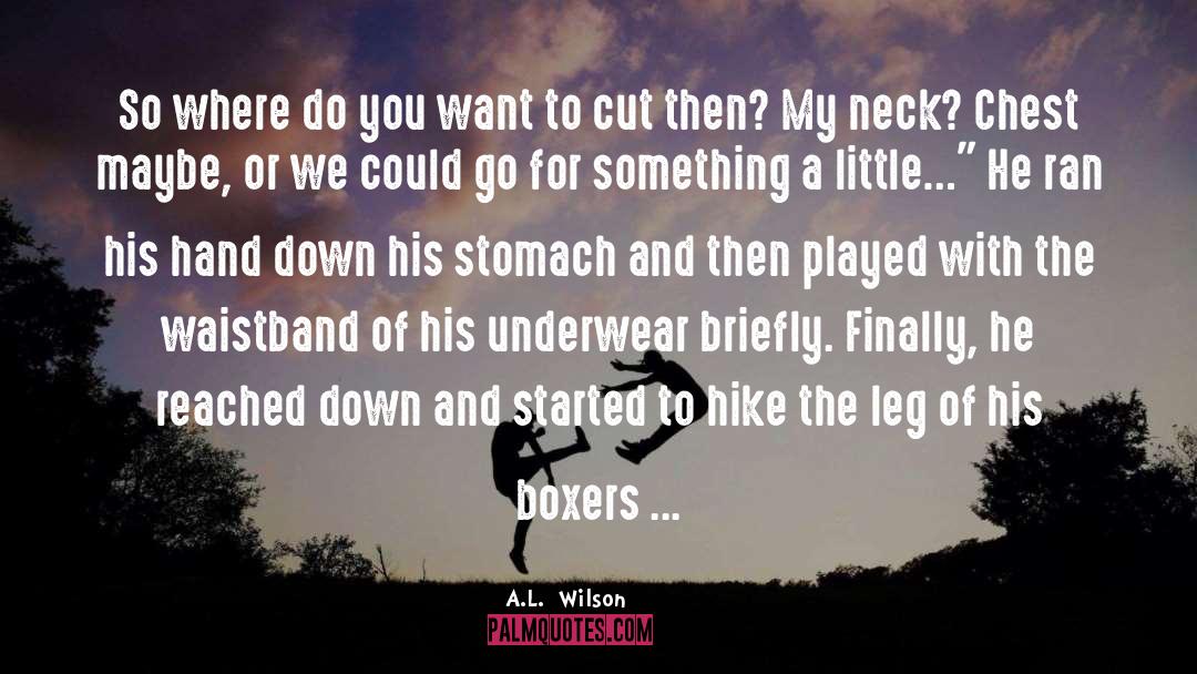 A.L. Wilson Quotes: So where do you want