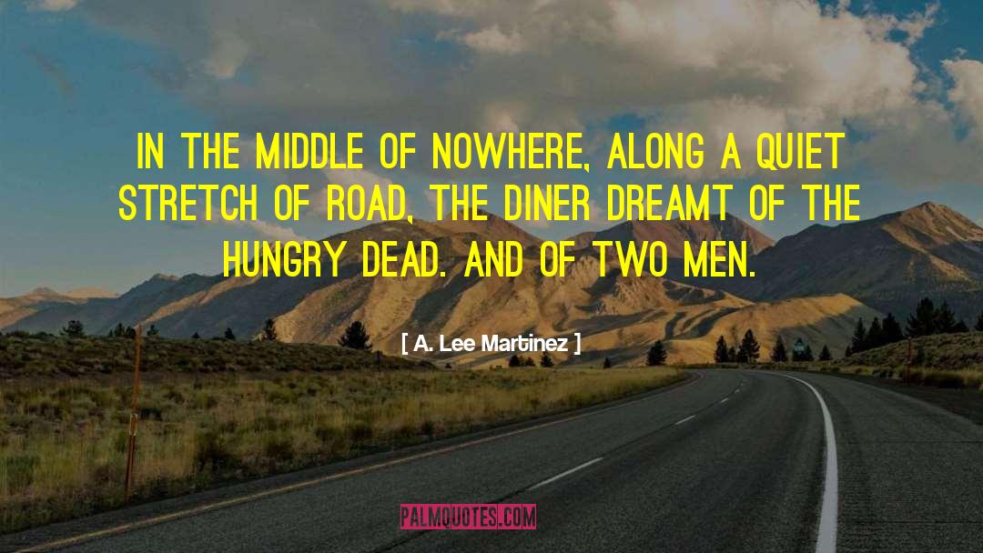 A. Lee Martinez Quotes: In the middle of nowhere,