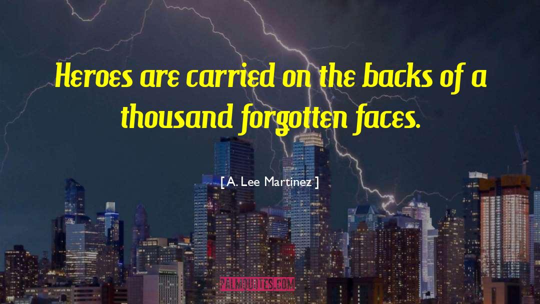 A. Lee Martinez Quotes: Heroes are carried on the