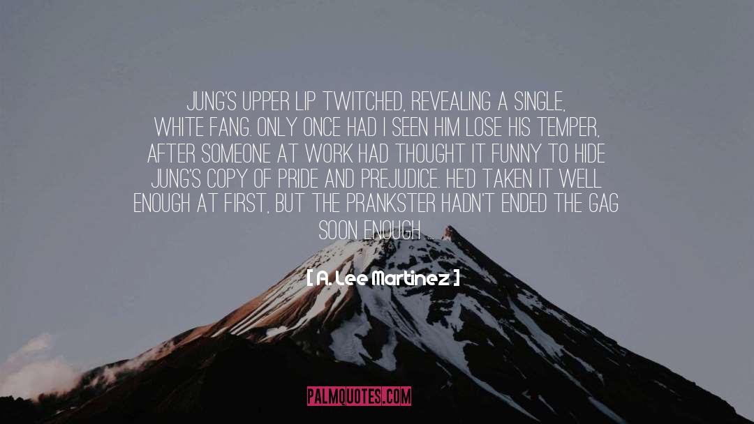 A. Lee Martinez Quotes: Jung's upper lip twitched, revealing