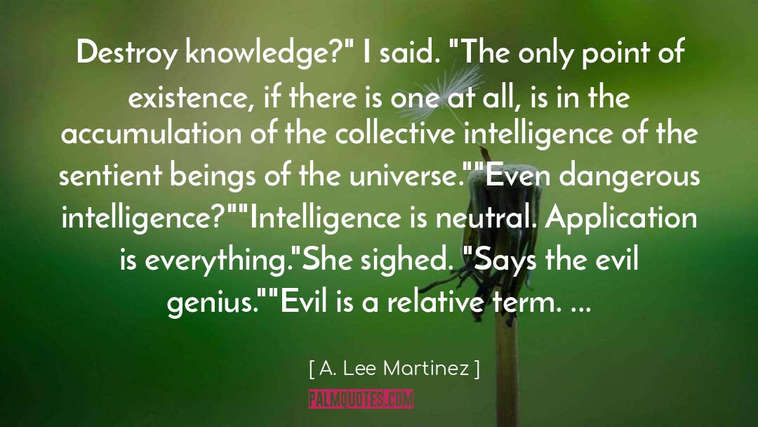 A. Lee Martinez Quotes: Destroy knowledge?