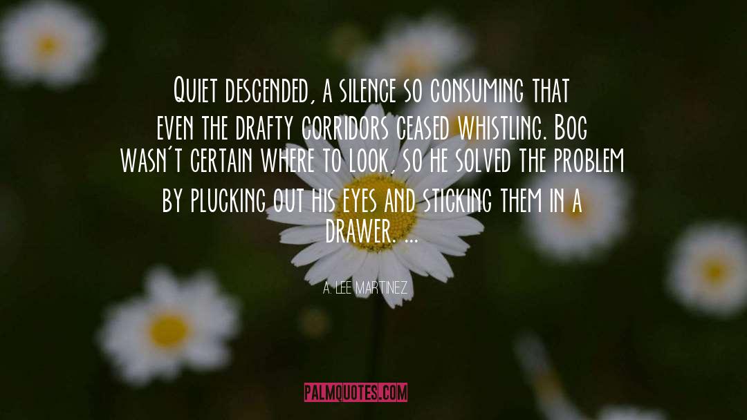 A. Lee Martinez Quotes: Quiet descended, a silence so