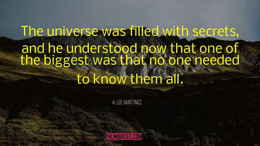 A. Lee Martinez Quotes: The universe was filled with