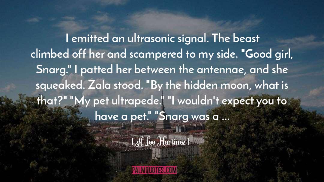 A. Lee Martinez Quotes: I emitted an ultrasonic signal.