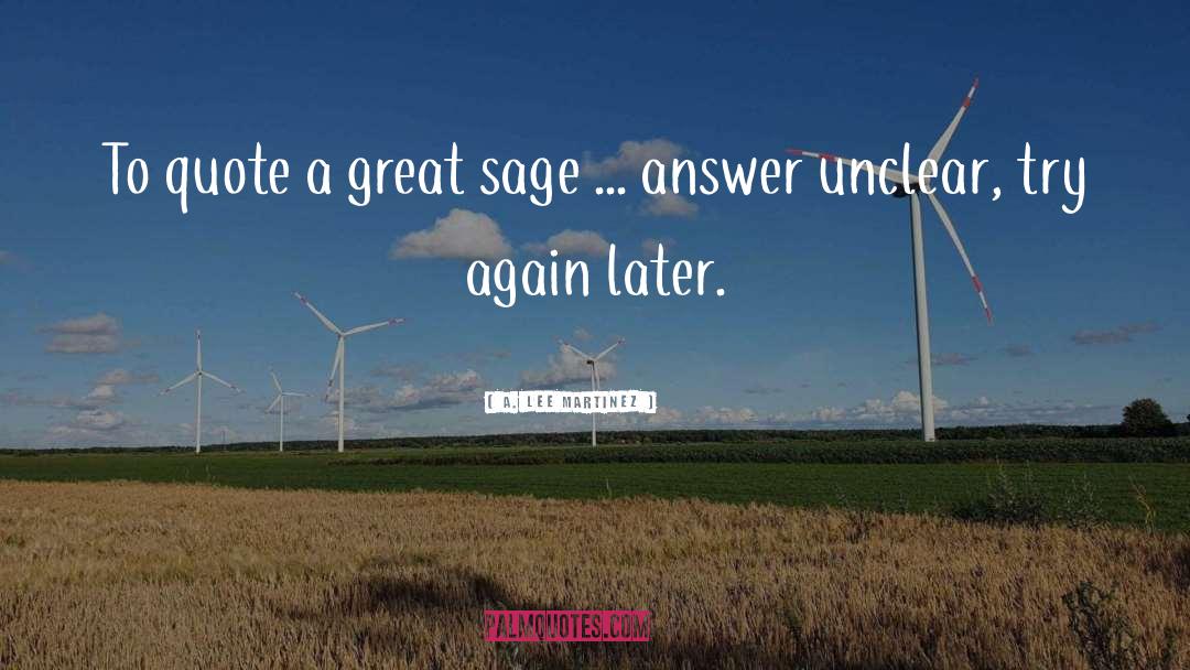 A. Lee Martinez Quotes: To quote a great sage