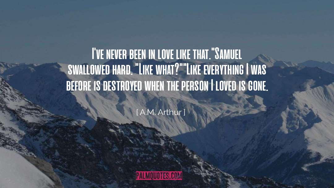 A.M. Arthur Quotes: I've never been in love