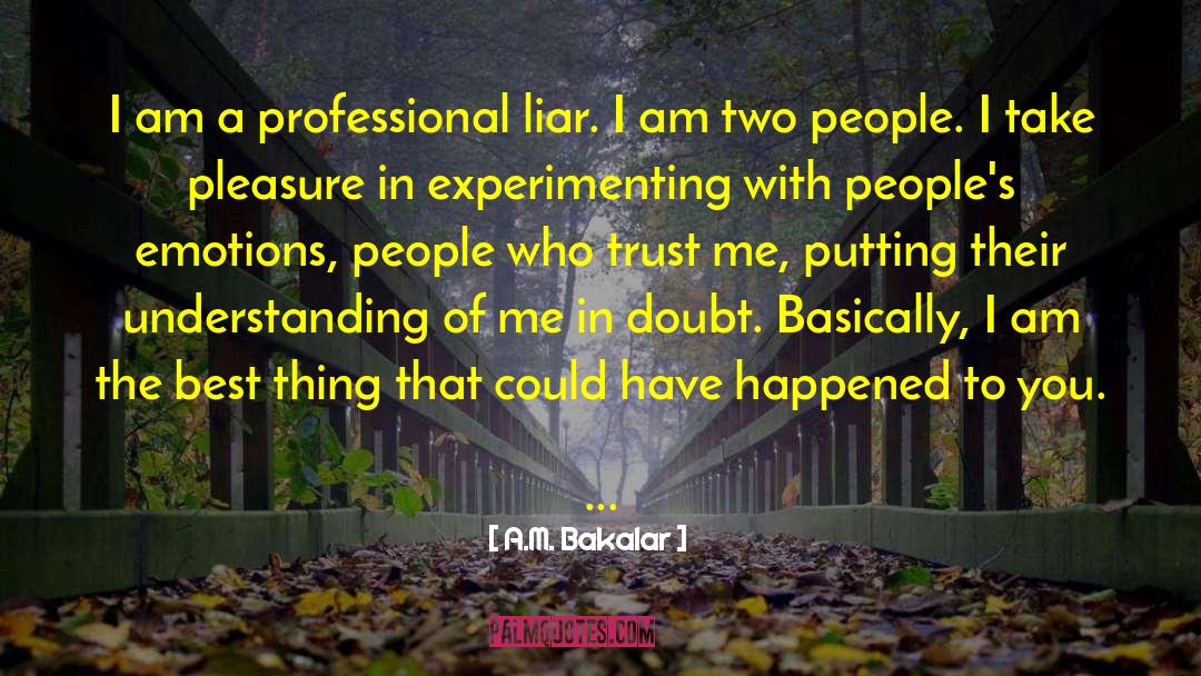 A.M. Bakalar Quotes: I am a professional liar.