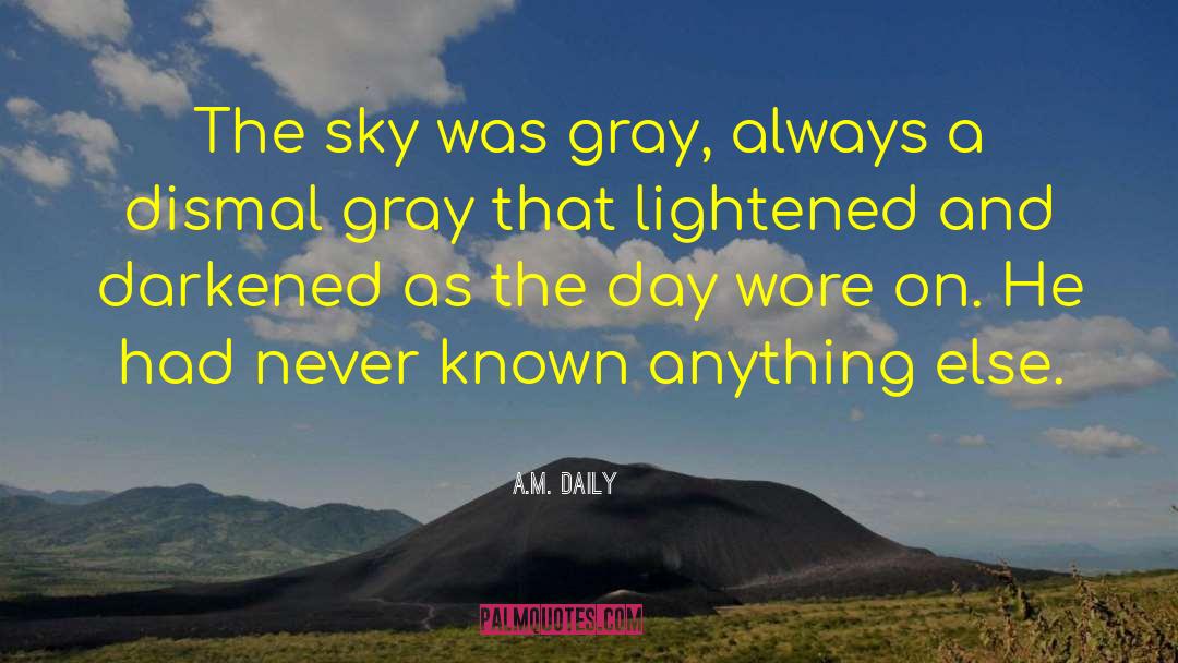 A.M. Daily Quotes: The sky was gray, always