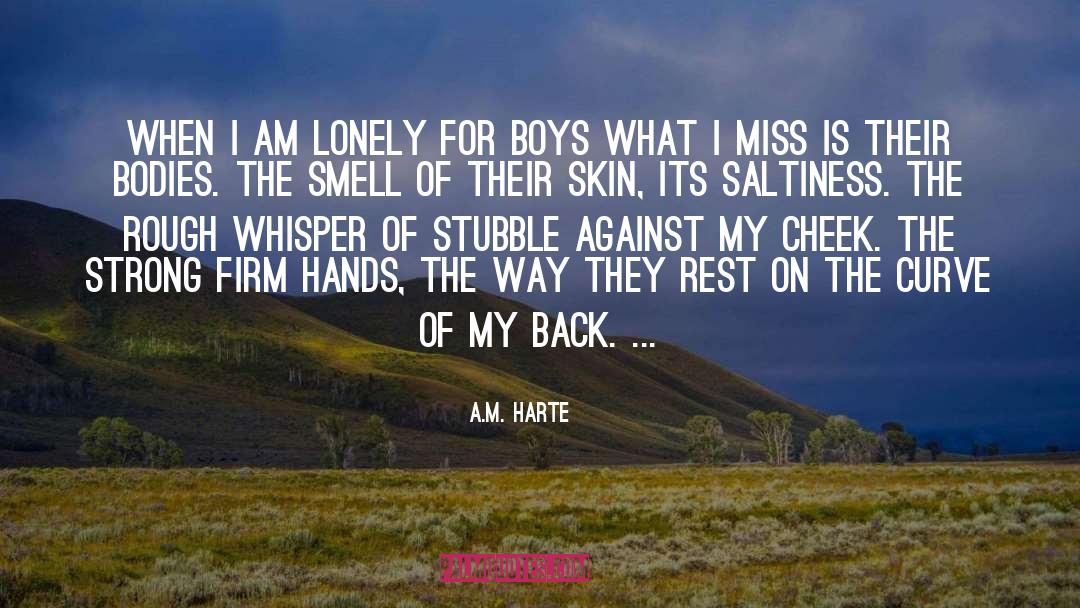 A.M. Harte Quotes: When I am lonely for