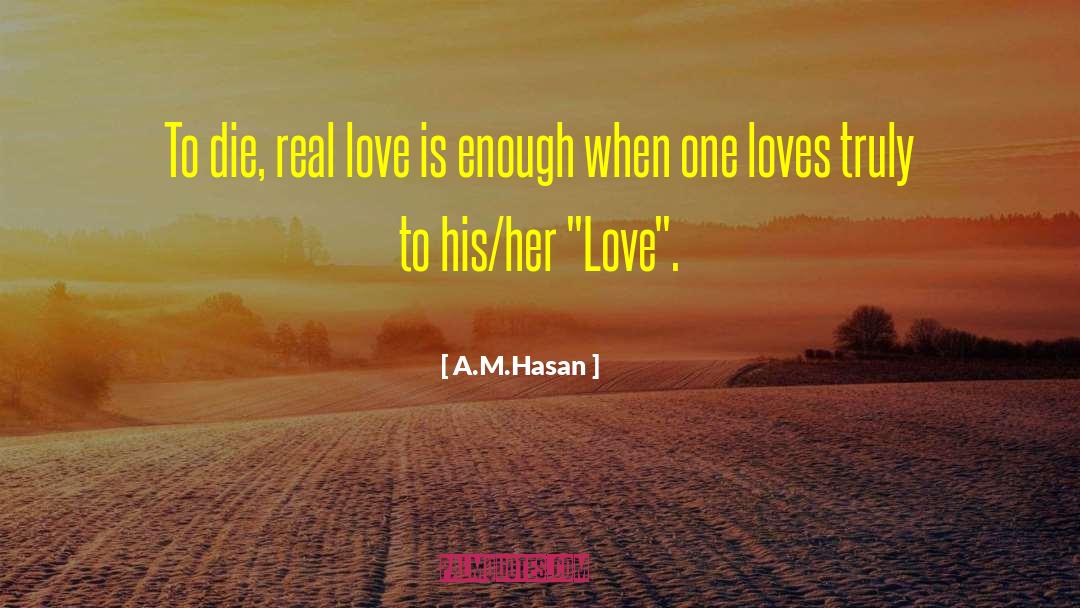 A.M.Hasan Quotes: To die, real love is