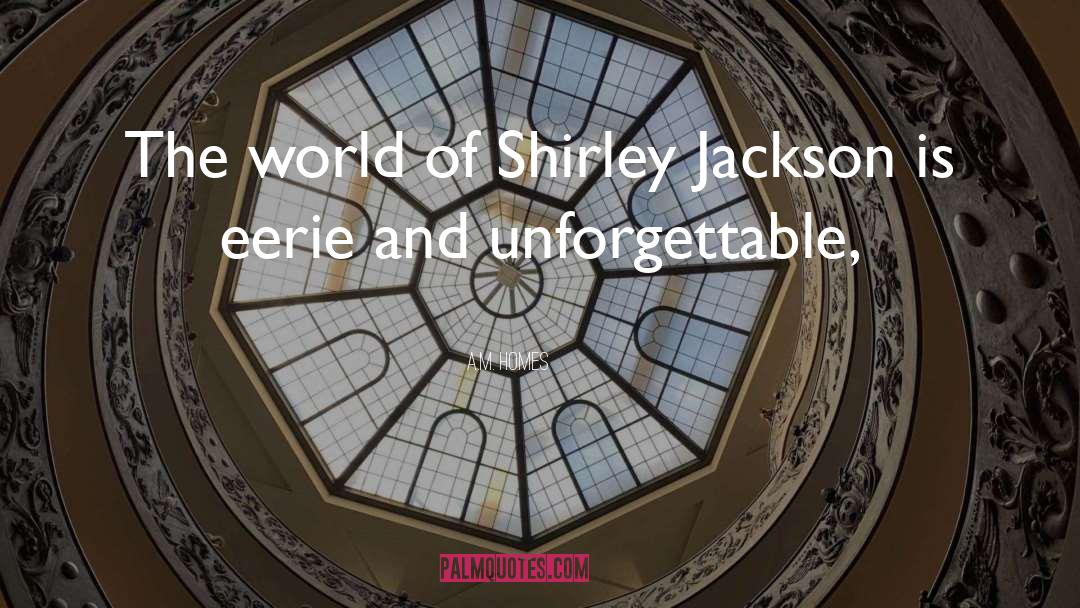 A.M. Homes Quotes: The world of Shirley Jackson