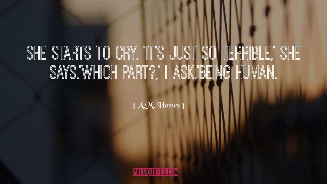 A.M. Homes Quotes: She starts to cry. 'It's