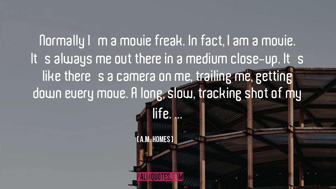 A.M. Homes Quotes: Normally I'm a movie freak.
