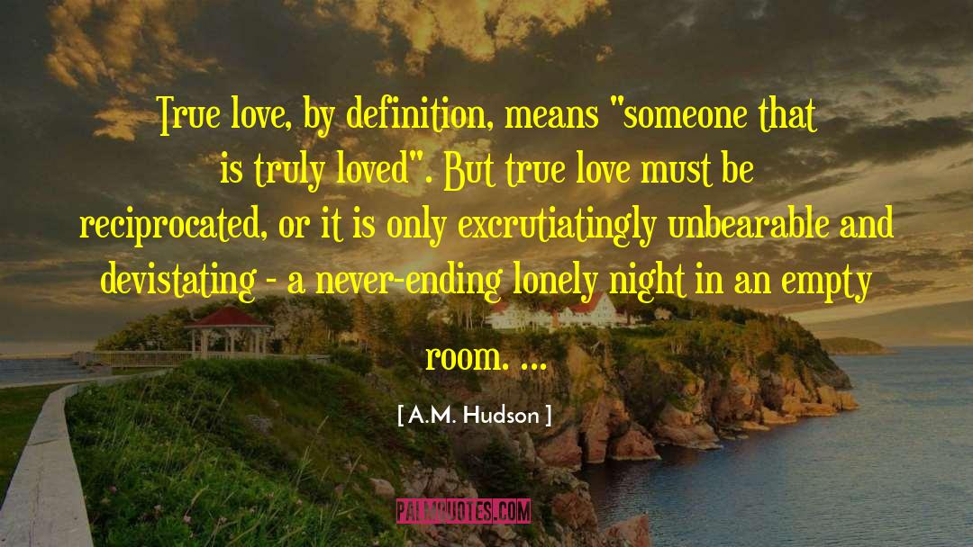 A.M. Hudson Quotes: True love, by definition, means