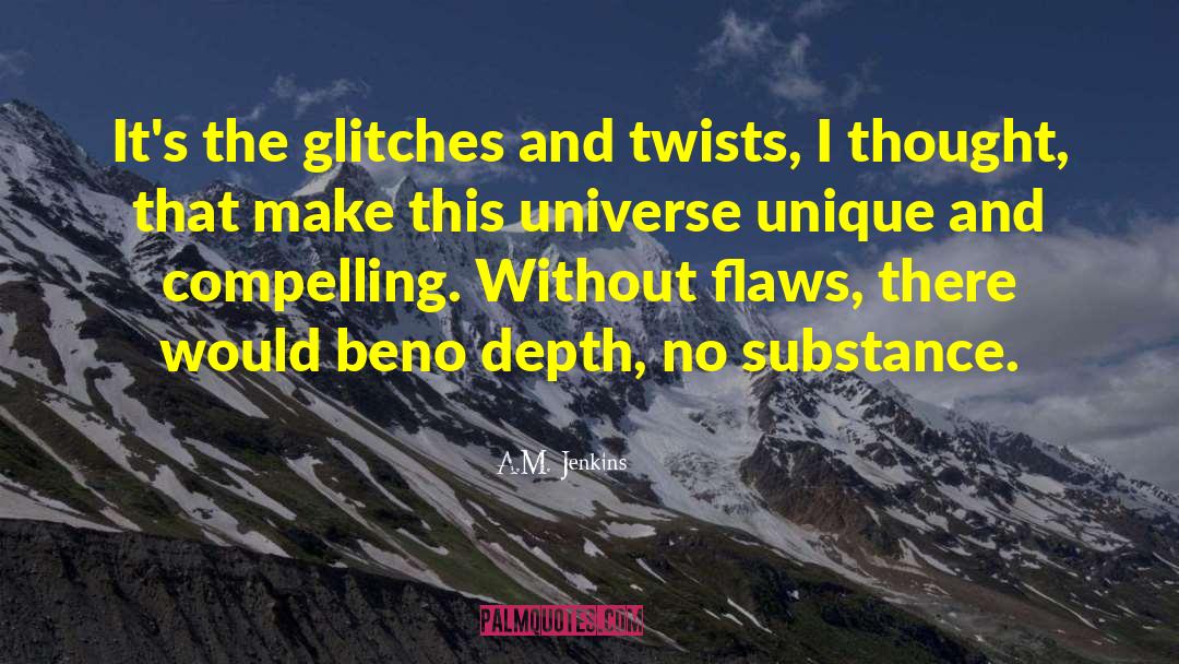 A.M. Jenkins Quotes: It's the glitches and twists,