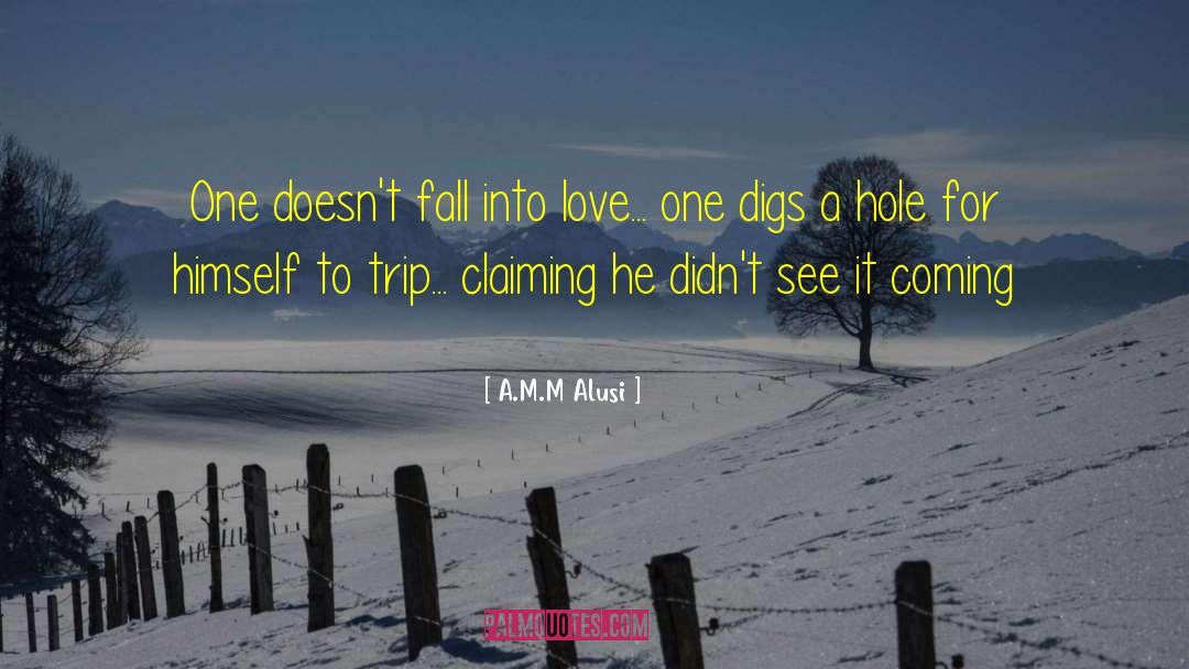 A.M.M Alusi Quotes: One doesn't fall into love...
