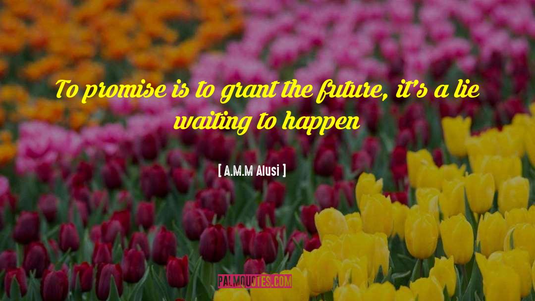 A.M.M Alusi Quotes: To promise is to grant