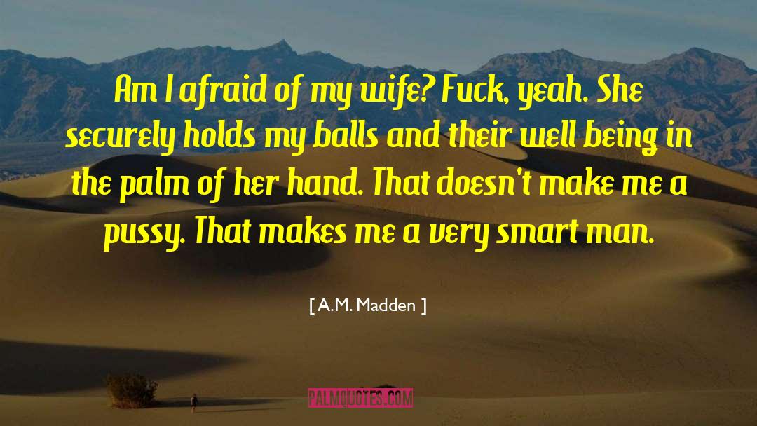 A.M. Madden Quotes: Am I afraid of my