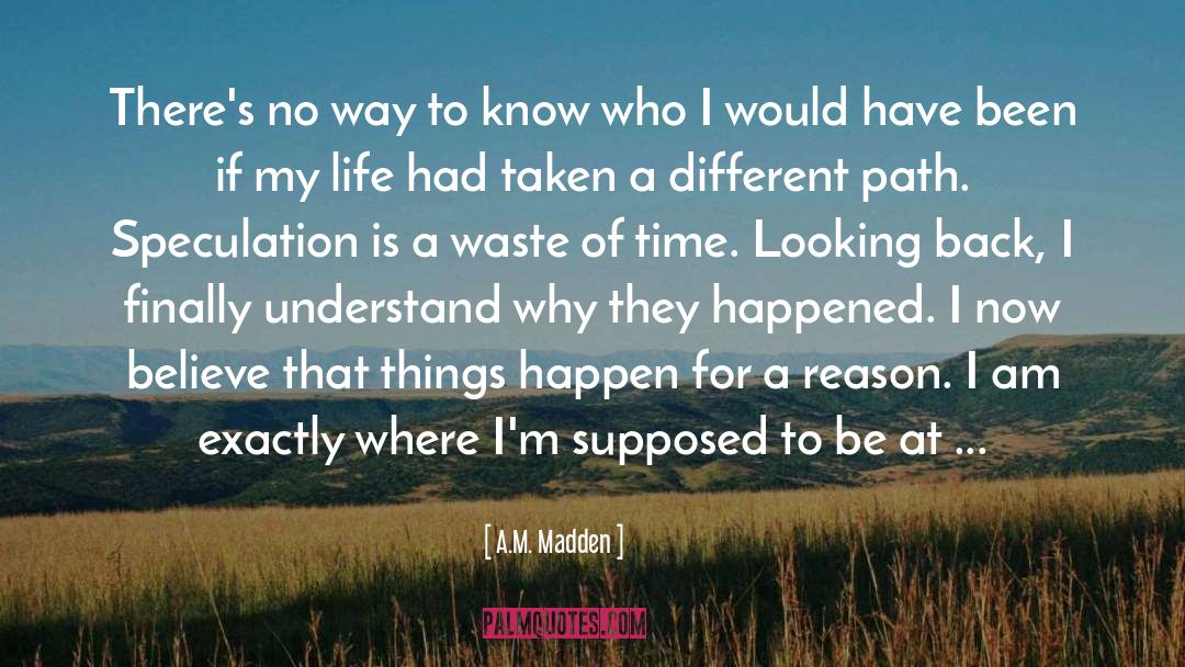 A.M. Madden Quotes: There's no way to know