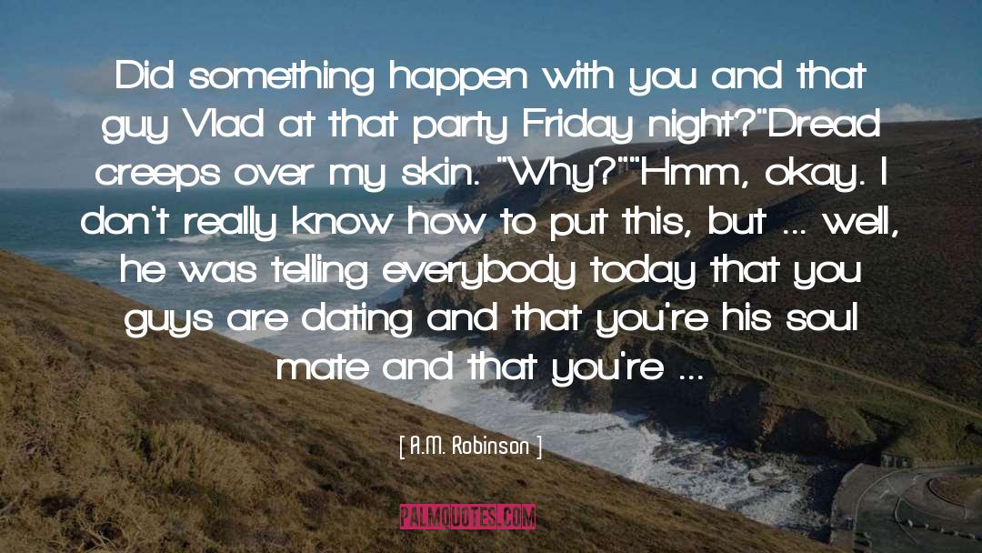 A.M. Robinson Quotes: Did something happen with you