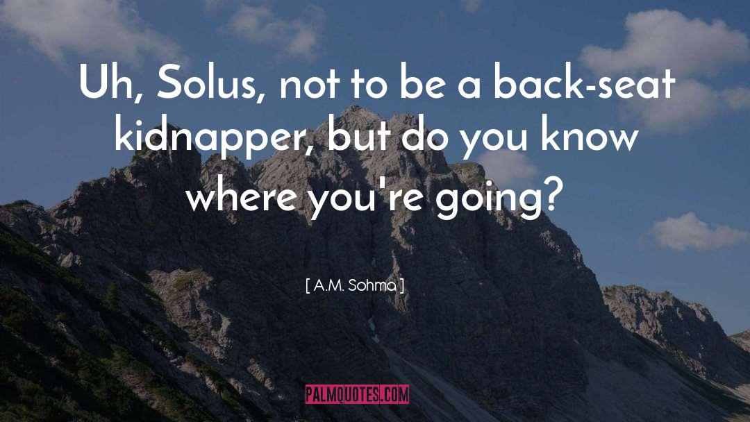 A.M. Sohma Quotes: Uh, Solus, not to be