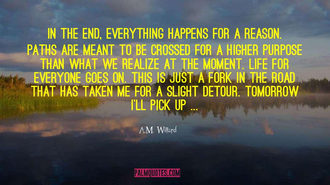 A.M. Willard Quotes: In the end, everything happens