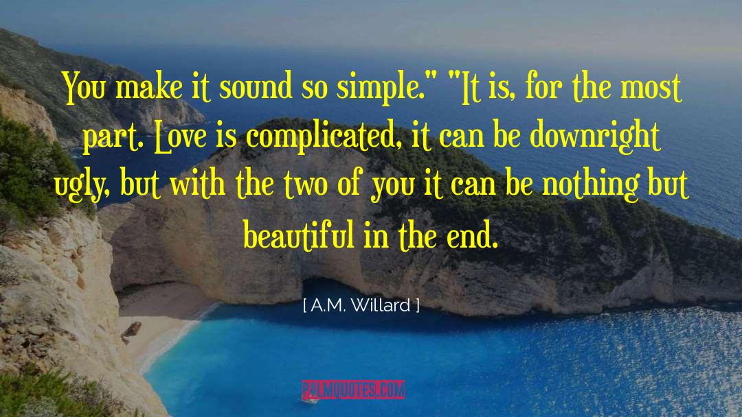 A.M. Willard Quotes: You make it sound so
