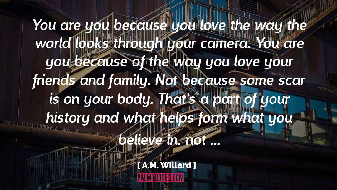 A.M. Willard Quotes: You are you because you